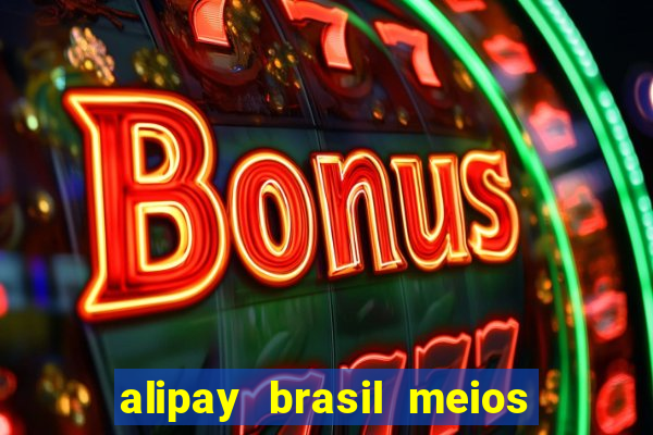 alipay brasil meios de pagamento ltda